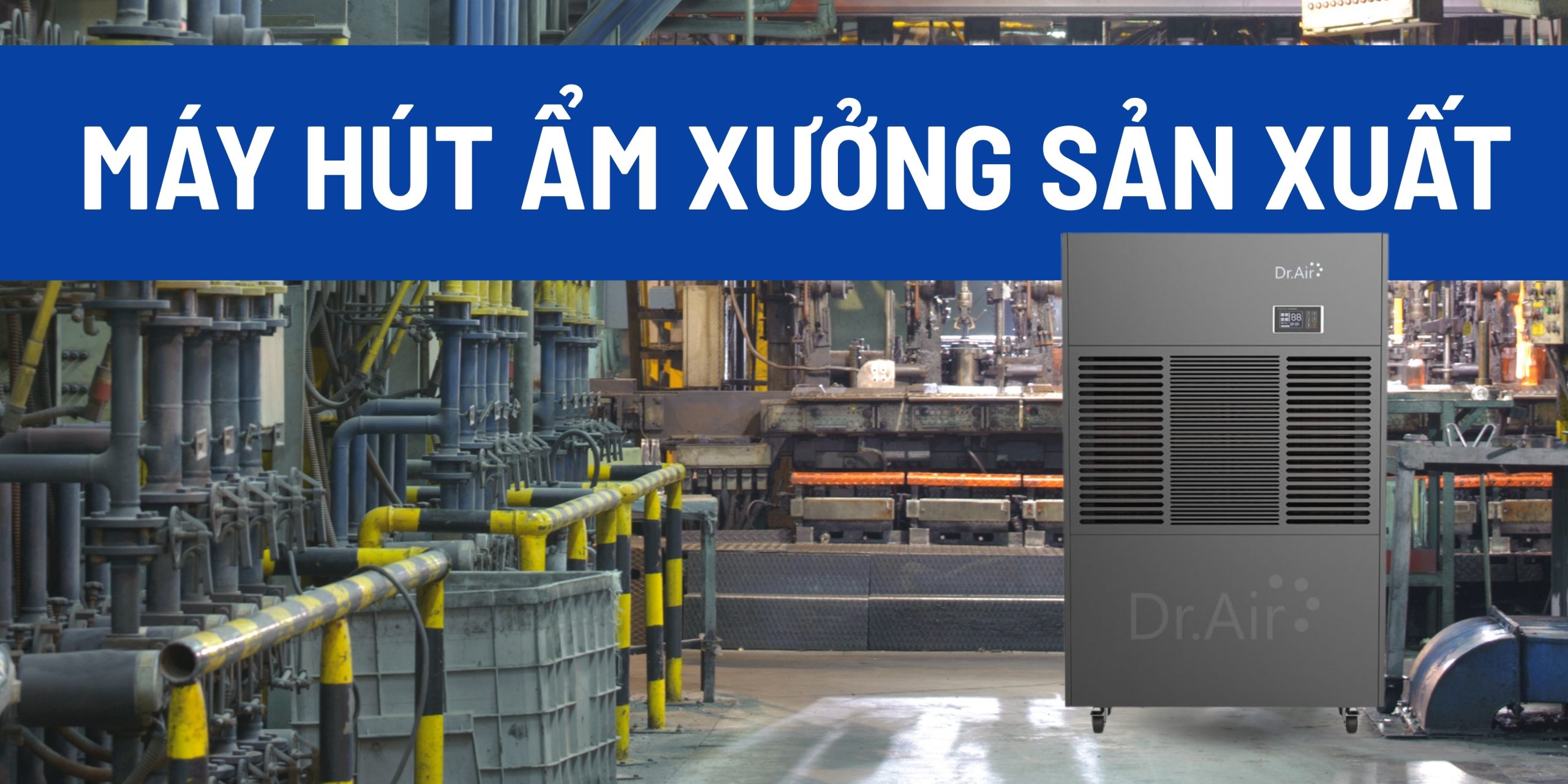 Máy hút ẩm xưởng sản xuất Dr.Air