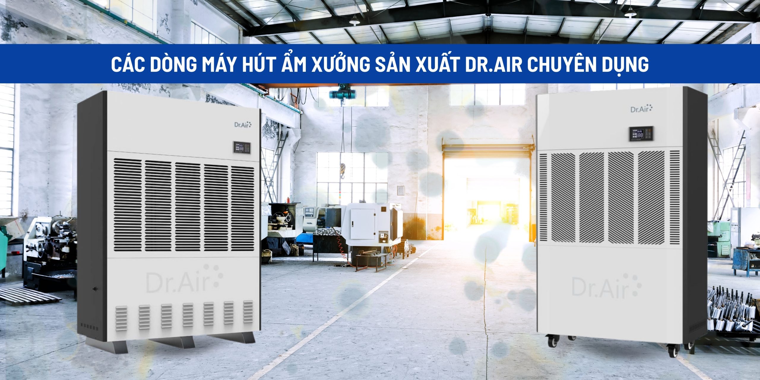 Các dòng máy hút ẩm xưởng sản xuất Dr.Air chuyên dụng
