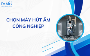 chọn máy hút ẩm công nghiệp
