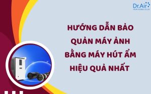 Bảo quản máy ảnh bằng máy hút ẩm