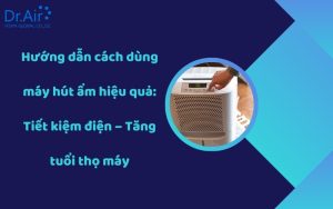 Cách dùng máy hút ẩm hiệu quả