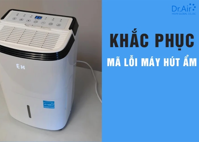 Cách khắc phục lỗi E1 máy hút ẩm chi tiết từng bước