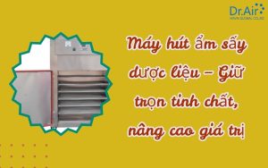 Máy hút ẩm sấy dược liệu