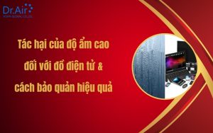 Tác hại của độ ẩm cao đối với đồ điện tử