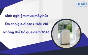 Kinh nghiệm mua máy hút ẩm cho gia đình