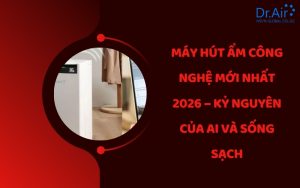 Máy hút ẩm công nghệ mới nhất 2026