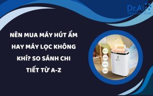Nên mua máy hút ẩm hay máy lọc không khí