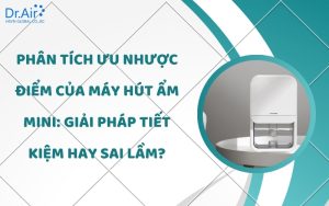 Ưu nhược điểm của máy hút ẩm mini