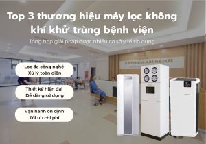 Top 3 thương hiệu máy lọc không khí khử trùng bệnh viện giúp nâng cao chất lượng không khí không gian công cộng