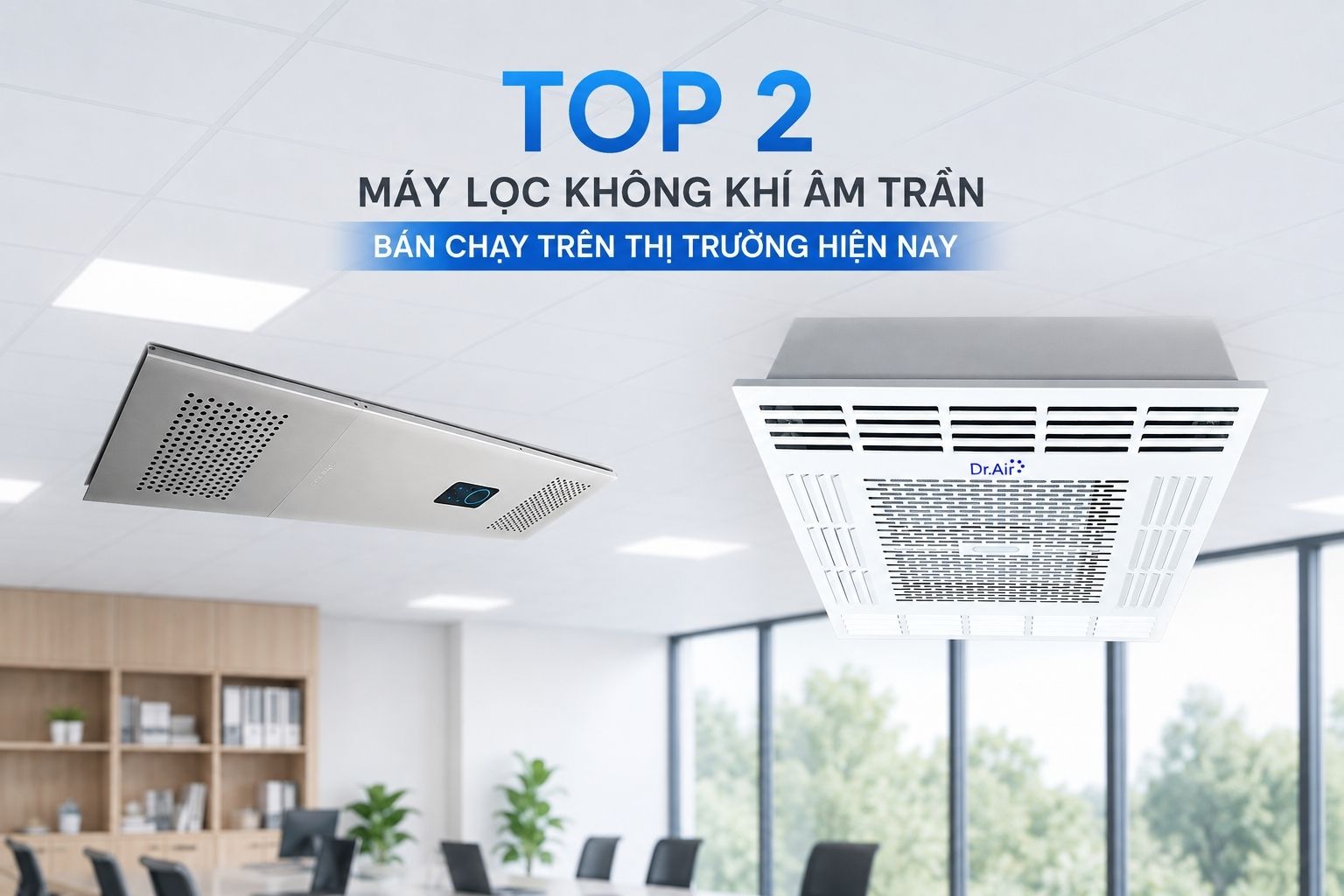 Top 2 máy lọc không khí âm trần bán chạy trên thị trường hiện nay
