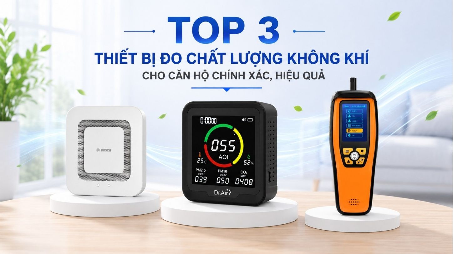 Top 3 thiết bị đo chất lượng không khí cho căn hộ chính xác, hiệu quả